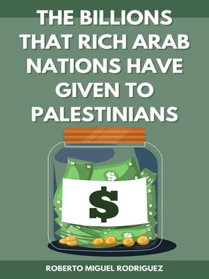 cover image of The Billions that Rich Arab Nations Have Given to Palestinians